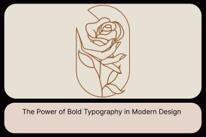 The Power of Bold Typography in Modern Design